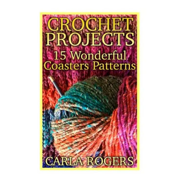 Crochet Projects: 15 Wonderful Coasters Patterns: (Crochet Patterns, Crochet Stitches)