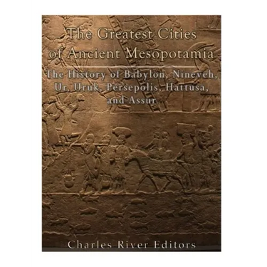 The Greatest Cities of Ancient Mesopotamia: The History of Babylon, Nineveh, Ur, Uruk, Persepolis, Hattusa, and Assur