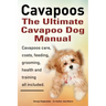 Cavapoos: The Ultimate Cavapoo Dog Manual: Cavapoos Care, Costs, Feeding, Grooming, Health and Training