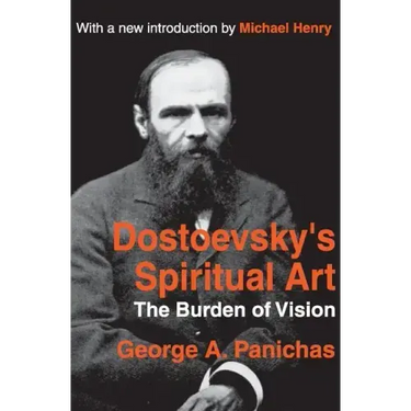 Dostoevsky's Spiritual Art: The Burden of Vision