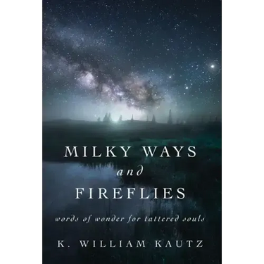 Milky Ways and Fireflies: words of wonder for tattered souls