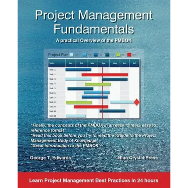 Project Management Fundamentals: A Practical Overview of the Pmbok