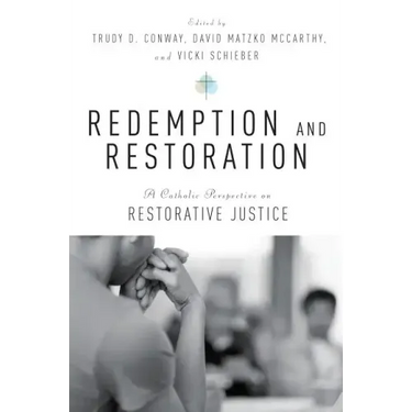 Redemption and Restoration: A Catholic Perspective on Restorative Justice