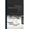 Temporal Organization in Cells; a Dynamic Theory of Cellular Control Processes