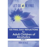 Let Go and Be Free: 100 Final Daily Reflections for Adult Children of Alcoholics
