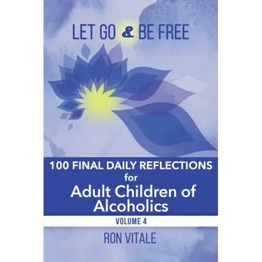 Let Go and Be Free: 100 Final Daily Reflections for Adult Children of Alcoholics