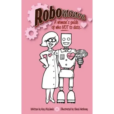 Robomance: A woman's guide of who NOT to date.