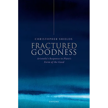 Fractured Goodness: Aristotle's Response to Plato's Form of the Good