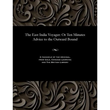 The East India Voyager: Or Ten Minutes Advice to the Outward Bound