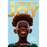 Black Boy Joy: 17 Stories Celebrating Black Boyhood