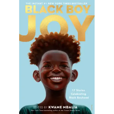 Black Boy Joy: 17 Stories Celebrating Black Boyhood