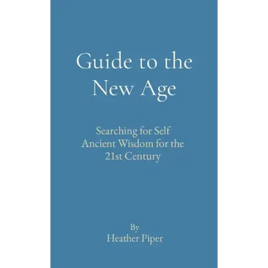 Guide to the New Age: Searching for Self Ancient Wisdom for the 21st Century