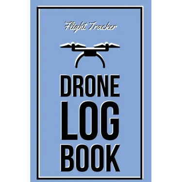 Drone Log Book: Flight Experience Logbook, Record Aircraft, Unmanned Pilot Hours, Gift, Journal