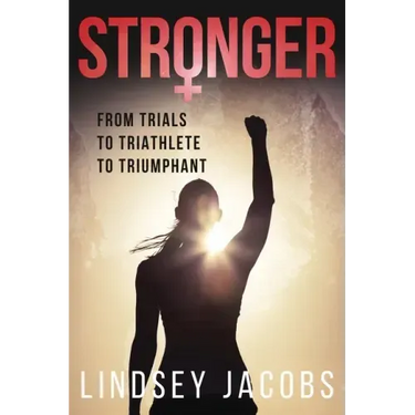 Stronger: From Trials to Triathlete to Triumphant
