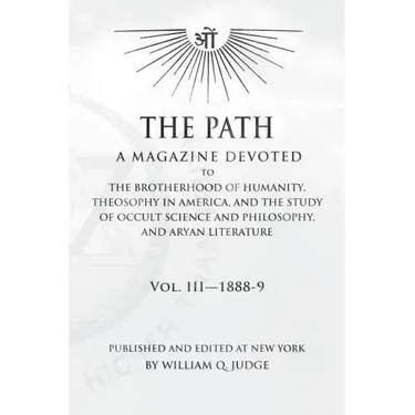 The Path: Volume 3: A Magazine Dedicated to the Brotherhood of Humanity, Theosophy in America, and the Study of Occult Science a