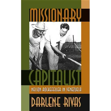 Missionary Capitalist: Nelson Rockefeller in Venezuela