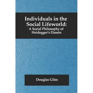 Individuals in the Social Lifeworld: A Social Philosophy of Heidegger's Dasein