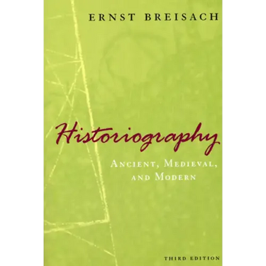 Historiography: Ancient, Medieval, and Modern, Third Edition