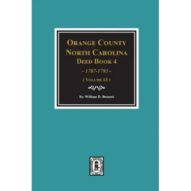 Orange County, North Carolina Deed Book 4, 1787-1793, Abstracts of. (Volume #3)