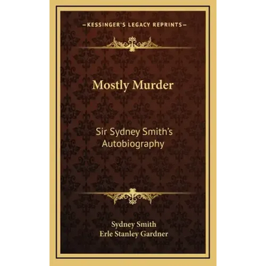 Mostly Murder: Sir Sydney Smith's Autobiography