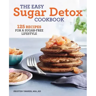 The Easy Sugar Detox Cookbook: 125 Recipes for a Sugar-Free Lifestyle