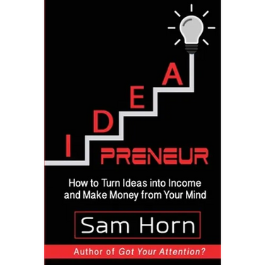 IDEApreneur: How to Turn Ideas into Income and Make Money from Your Mind