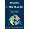Solving the People Problem: Essential Skills You Need to Lead and Succeed in Today's Workplace