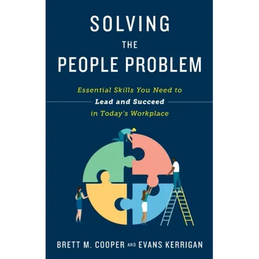 Solving the People Problem: Essential Skills You Need to Lead and Succeed in Today's Workplace