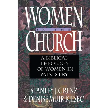 Women in the Church: A Biblical Theology of Women in Ministry