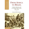From Africa to Brazil: Culture, Identity, and an Atlantic Slave Trade, 1600 1830