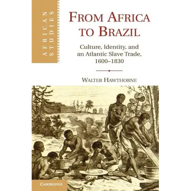 From Africa to Brazil: Culture, Identity, and an Atlantic Slave Trade, 1600 1830