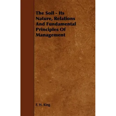 The Soil - Its Nature, Relations And Fundamental Principles Of Management