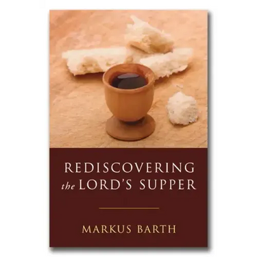 Rediscovering the Lord's Supper: Communion with Israel, with Christ, and Among the Guests