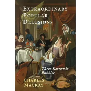 Extraordinary Popular Delusions: Selections from Memoirs of Extraordinary Popular Delusions and the Madness of Crowds