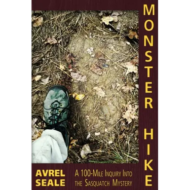 Monster Hike: A 100-Mile Inquiry Into the Sasquatch Mystery