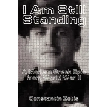 I Am Still Standing:: A Modern Greek Epic from World War II