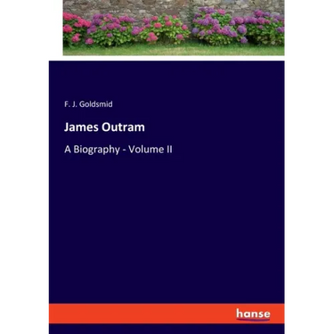 James Outram: A Biography - Volume II