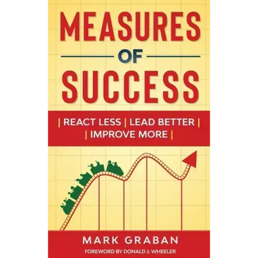 Measures of Success: React Less, Lead Better, Improve More