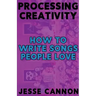 Processing Creativity: How To Write Songs People Love