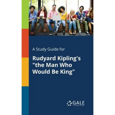A Study Guide for Rudyard Kipling's "the Man Who Would Be King"