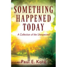 Something Happened Today: A Collection of the Unexpected