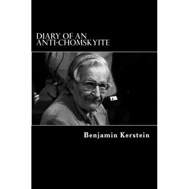 Diary of an Anti-Chomskyite: A Three-Year Journey into Noam Chomsky's Heart of Darkness