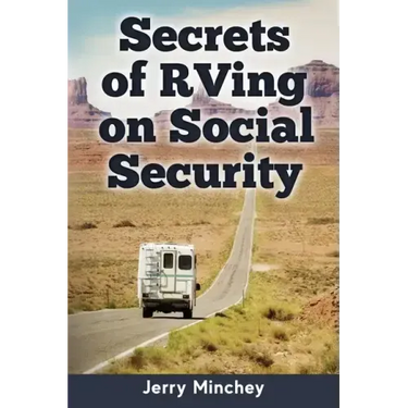 Secrets of RVing on Social Security: How to Enjoy the Motorhome and RV Lifestyle While Living on Your Social Security Income
