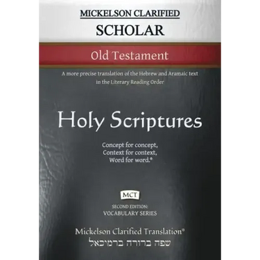 Mickelson Clarified Scholar Old Testament, MCT: A more precise translation of the Hebrew and Aramaic text in the Literary Reading Order