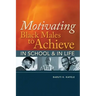 Motivating Black Males to Achieve in School & in Life