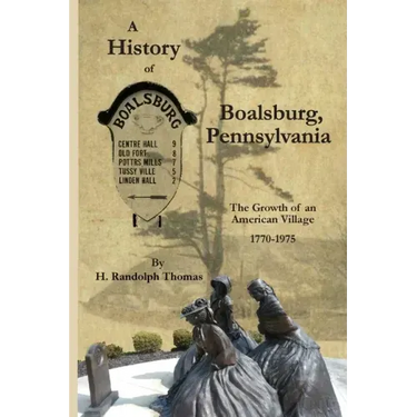 A History of Boalsburg, Pennsylvania, 1770-1975: The Growth of an American Village