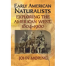 Early American Naturalists: Exploring the American West, 1804-1900