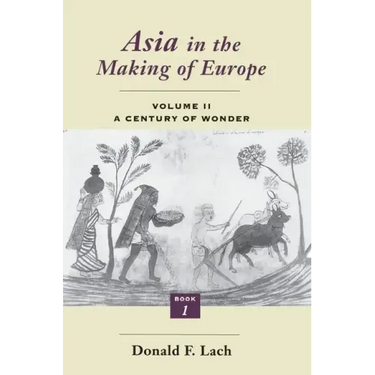 Asia in the Making of Europe, Volume II: A Century of Wonder. Book 1: The Visual Arts Volume 2