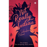 Not Really Indian: Ten women. Ten intriguing short stories.
