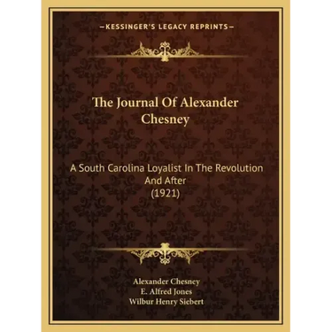 The Journal of Alexander Chesney: A South Carolina Loyalist in the Revolution and After (1921)